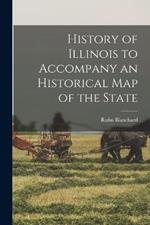 History of Illinois to Accompany an Historical Map of the State