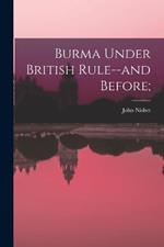 Burma Under British Rule--and Before;