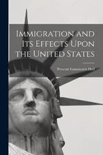 Immigration and its Effects Upon the United States