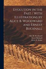 Evolution in the Past / With Illustrations by Alice B. Woodward and Ernest Bucknall