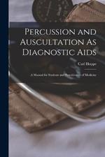 Percussion and Auscultation As Diagnostic Aids: A Manual for Students and Practitioners of Medicine