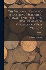 The Virginias, a Mining, Industrial & Scientific Journal, Devoted to the Development of Virginia and West Virginia; Volume 1