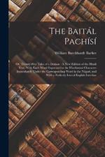 The Baital Pachisi: Or, Twenty-Five Tales of a Demon: A New Edition of the Hindi Text, With Each Word Expressed in the Hindustani Character Immediately Under the Corresponding Word in the Nagari, and With a Perfectly Literal English Interline