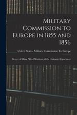 Military Commission to Europe in 1855 and 1856: Report of Major Alfred Mordecai, of the Ordnance Department