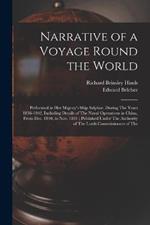 Narrative of a Voyage Round the World: Performed in Her Majesty's Ship Sulphur, During The Years 1836-1842, Including Details of The Naval Operations in China, From Dec. 1840, to Nov. 1841; Published Under The Authority of The Lords Commissioners of The