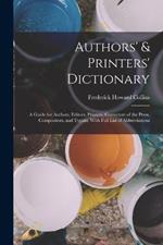 Authors' & Printers' Dictionary: A Guide for Authors, Editors, Printers, Correctors of the Press, Compositors, and Typists, With Full List of Abbreviations