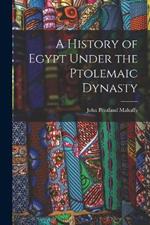 A History of Egypt Under the Ptolemaic Dynasty