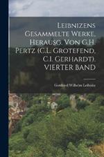 Leibnizens Gesammelte Werke, Herausg. Von G.H. Pertz (C.L. Grotefend, C.I. Gerhardt). VIERTER BAND