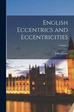 English Eccentrics and Eccentricities; Volume 1