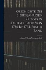 Geschichte des siebenjahrigen Krieges in Deutschland von 1756 bis 1763, Erster Band