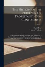 The History of the Puritans, Or Protestant Non-Conformists: With an Account of Their Principles; Their Attempts for a Further Reformation in the Church; Their Sufferings; and the Lives and Characters of Their Most Considerable Divines; Volume 5