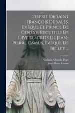 L'esprit De Saint Francois De Sales, Eveque Et Prince De Geneve, Recueilli De Divers Ecrits De Jean-Pierre Camus, Eveque De Belley ...