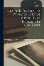 Leçons Élémentaires D'anatomie Et De Physiologie Humaine Et Comparée