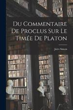 Du Commentaire De Proclus Sur Le Timee De Platon