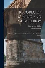 Records of Mining and Metallurgy: Or, Facts and Memoranda for the Use of the Mine Agent and Smelter