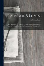 La Vigne & Le Vin: Petit Manuel De La Taille De La Vigne, 1870, Hygiène De La Vigne, 1871, Guide Pratique Du Propriétaire De Vignoble, 1870