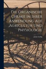 Die organische Chemie in ihrer Anwendung auf Agricultur und Physiologie