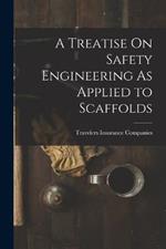 A Treatise On Safety Engineering As Applied to Scaffolds