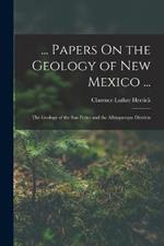 ... Papers On the Geology of New Mexico ...: The Geology of the San Pedro and the Albuquerque Districts