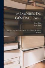 Memoires Du General Rapp: Aide-De-Camp De Napoleon, Ecrits Par Lui-Meme, Et Pub. Par Sa Famille