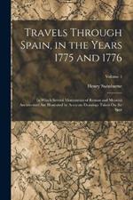 Travels Through Spain, in the Years 1775 and 1776: In Which Several Monuments of Roman and Moorish Architecture Are Illustrated by Accurate Drawings Taken On the Spot; Volume 1