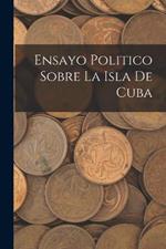 Ensayo Politico Sobre La Isla De Cuba