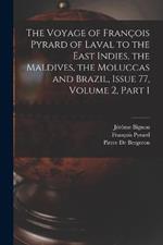 The Voyage of Francois Pyrard of Laval to the East Indies, the Maldives, the Moluccas and Brazil, Issue 77, volume 2, part 1