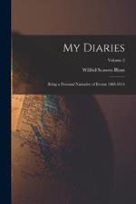 My Diaries: Being a Personal Narrative of Events 1888-1914; Volume 2