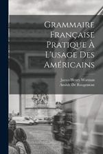 Grammaire Francaise Pratique A L'usage Des Americains