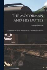 The Motorman and His Duties: A Handbook of Theory and Practice for Operating Electric Cars