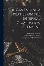 The Gas Engine a Treatise on the Internal Combustion Engine