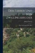 Der Farber und sein Zwillingsbruder: Posse mit Gesang in drei Akten