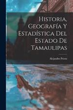 Historia, Geografia Y Estadistica Del Estado De Tamaulipas