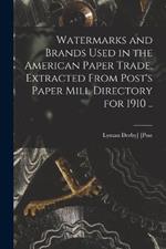 Watermarks and Brands Used in the American Paper Trade, Extracted From Post's Paper Mill Directory for 1910 ..