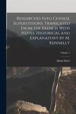 Researches Into Chinese Superstitions. Translated From the French With Notes, Historical and Explanatory by M. Kennelly; Volume 5