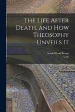 The Life After Death, and how Theosophy Unveils It