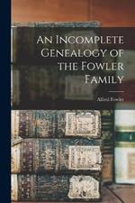 An Incomplete Genealogy of the Fowler Family