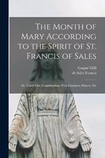 The Month of Mary According to the Spirit of St. Francis of Sales: Or, Thirty-one Considerations With Examples, Prayers, Etc