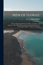 Men of Hawaii: Being a Biographical Reference Library, Complete and Authentic, of the men of Note and Substantial Achievement in the Hawaiian Islands: Volume 1 Volume 2