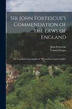 Sir John Fortescue's Commendation of the Laws of England: The Translation Into English of De Laudibus Legum Angliae