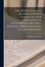 Die Reden Gotamo Budhos, aus der Sammlung der Bruchstücke Suttanipato des Pali-Kanons. Übers. von Karl Eugen Neumann