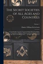 The Secret Societies of all Ages and Countries: A Comprehensive Account of Upwards of one Hundred and Sixty Secret Organizations, Religious, Political, and Social, From the Most Remote Ages Down to the Present Time ... and Other Mysterious Sects; Volume 1