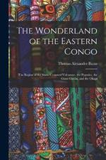 The Wonderland of the Eastern Congo; the Region of the Snow-crowned Volcanoes, the Pygmies, the Giant Gorilla, and the Okapi