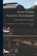 Northern Pacific Railroad: Book of Reference for the use of the Directors and Officers of the Company