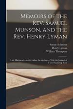 Memoirs of the Rev. Samuel Munson, and the Rev. Henry Lyman: Late Missionaries to the Indian Archipelago,: With the Journal of Their Exploring Tour