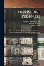 Devonshire Pedigrees: Recorded in the Herald's Visitation of 1620, With Additions From the Harleian Manuscripts, and the Printed Collections of Westcote and Pole