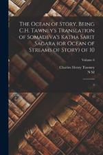 The Ocean of Story, Being C.H. Tawney's Translation of Somadeva's Katha Sarit Sagara (or Ocean of Streams of Story) of 10: 6; Volume 6