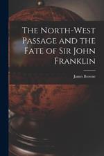 The North-West Passage and the Fate of Sir John Franklin