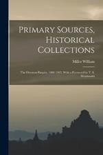 Primary Sources, Historical Collections: The Ottoman Empire, 1801-1913, With a Foreword by T. S. Wentworth