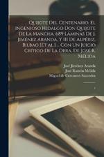 Quijote del centenario. El ingenioso hidalgo Don Quijote de la Mancha. 689 láminas de J. Jiménez Aranda, y 111 de Alpériz, Bilbao [et al.] ... con un juicio crítico de la obra, de José R. Mélida: 1